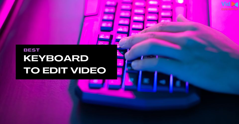 Best Keyboard for Video Editing for an Efficient Editing Process